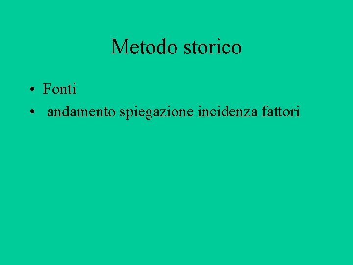 Metodo storico • Fonti • andamento spiegazione incidenza fattori 