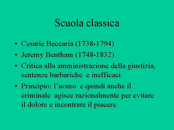 Scuola classica • Cesarie Beccaria (1738 -1794) • Jeremy Bentham (1748 -1832) • Critica