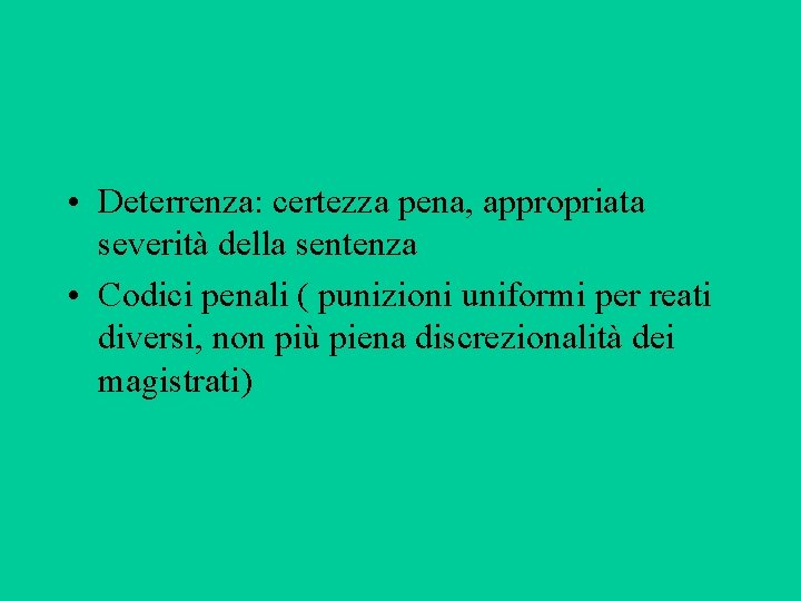  • Deterrenza: certezza pena, appropriata severità della sentenza • Codici penali ( punizioni