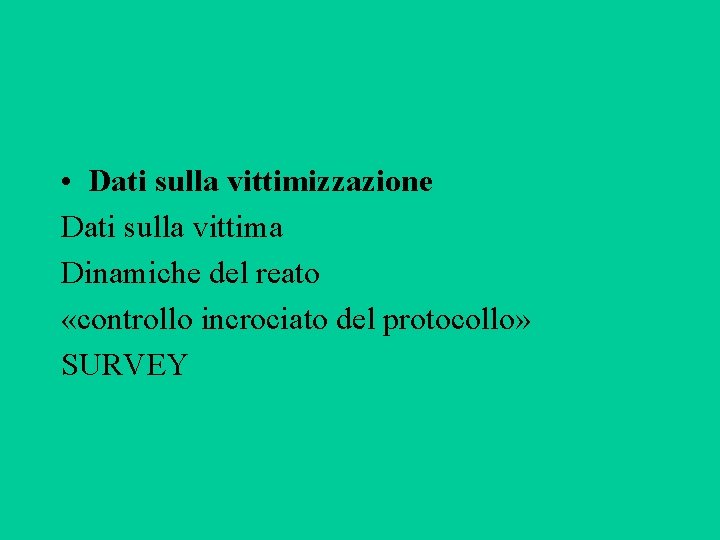  • Dati sulla vittimizzazione Dati sulla vittima Dinamiche del reato «controllo incrociato del