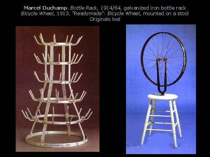 Marcel Duchamp. Bottle Rack, 1914/64, galvanized iron bottle rack Bicycle Wheel, 1913, “Readymade”: Bicycle