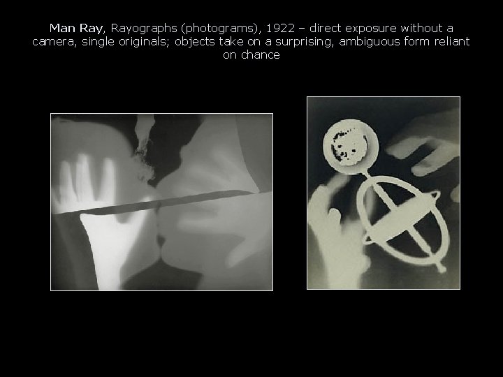 Man Ray, Rayographs (photograms), 1922 – direct exposure without a camera, single originals; objects