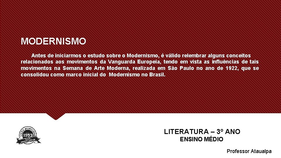 MODERNISMO Antes de iniciarmos o estudo sobre o Modernismo, é válido relembrar alguns conceitos