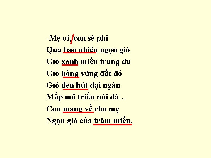 -Mẹ ơi, con sẽ phi Qua bao nhiêu ngọn gió Gió xanh miền trung