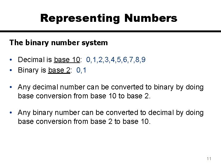 Representing Numbers The binary number system • Decimal is base 10: 0, 1, 2,