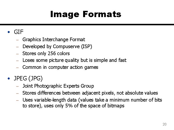 Image Formats • GIF – – – Graphics Interchange Format Developed by Compuserve (ISP)