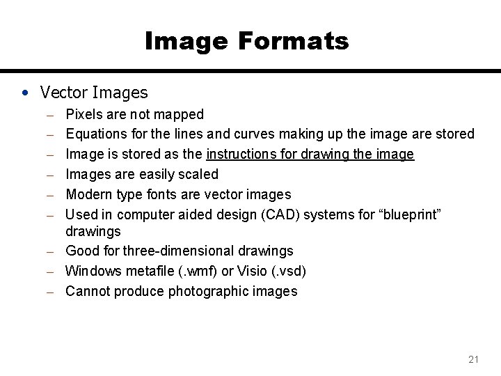 Image Formats • Vector Images – – – Pixels are not mapped Equations for