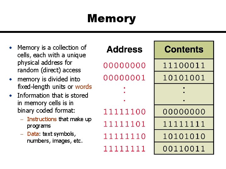 Memory • Memory is a collection of cells, each with a unique physical address