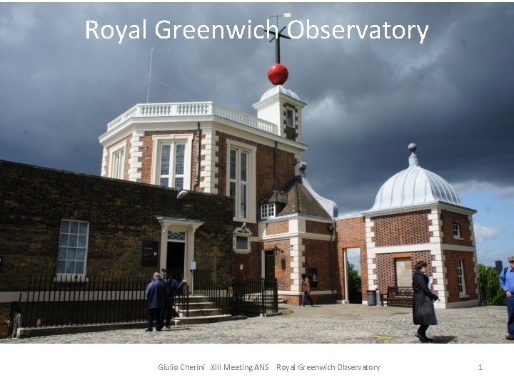 Royal Greenwich Observatory Giulio Cherini XIII Meeting ANS Royal Greenwich Observatory 1 