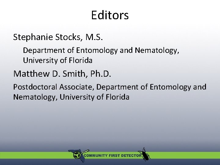 Editors Stephanie Stocks, M. S. Department of Entomology and Nematology, University of Florida Matthew