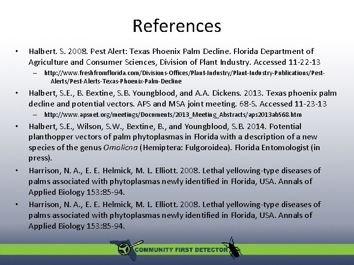 References • Halbert. S. 2008. Pest Alert: Texas Phoenix Palm Decline. Florida Department of