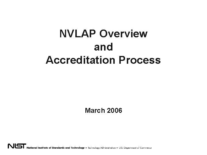 NVLAP Overview and Accreditation Process March 2006 