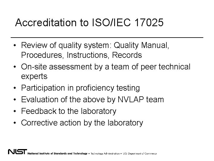 Accreditation to ISO/IEC 17025 • Review of quality system: Quality Manual, Procedures, Instructions, Records