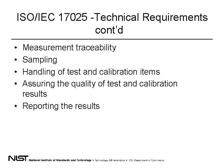ISO/IEC 17025 -Technical Requirements cont’d • • Measurement traceability Sampling Handling of test and