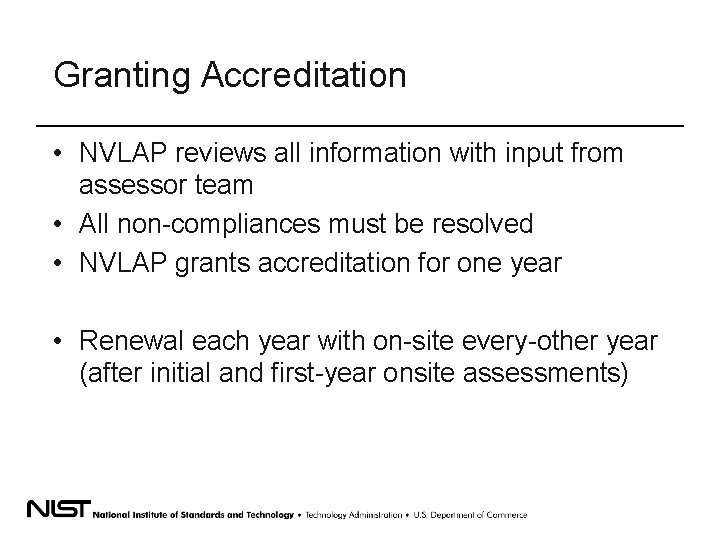 Granting Accreditation • NVLAP reviews all information with input from assessor team • All