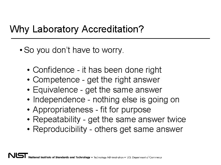 Why Laboratory Accreditation? • So you don’t have to worry. • • Confidence -