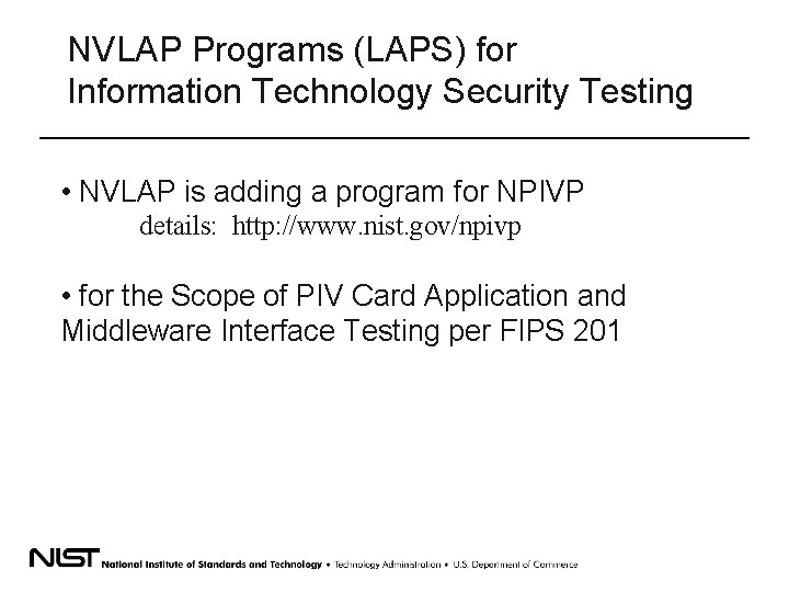 NVLAP Programs (LAPS) for Information Technology Security Testing • NVLAP is adding a program