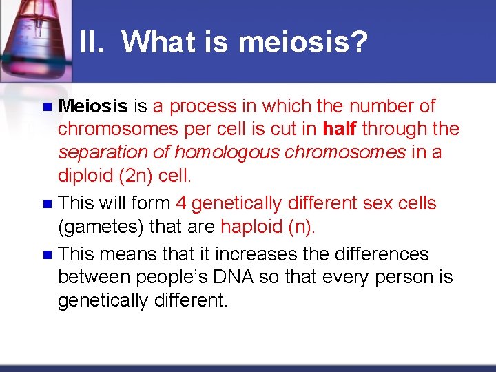 II. What is meiosis? Meiosis is a process in which the number of chromosomes