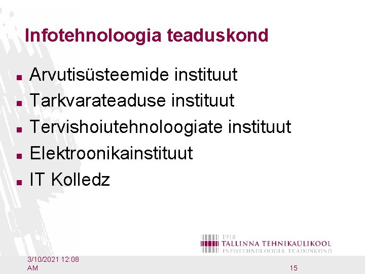 Infotehnoloogia teaduskond n n n Arvutisüsteemide instituut Tarkvarateaduse instituut Tervishoiutehnoloogiate instituut Elektroonikainstituut IT Kolledz