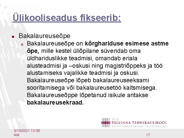 Ülikooliseadus fikseerib: n Bakalaureuseõpe p Bakalaureuseõpe on kõrghariduse esimese astme õpe, mille kestel üliõpilane