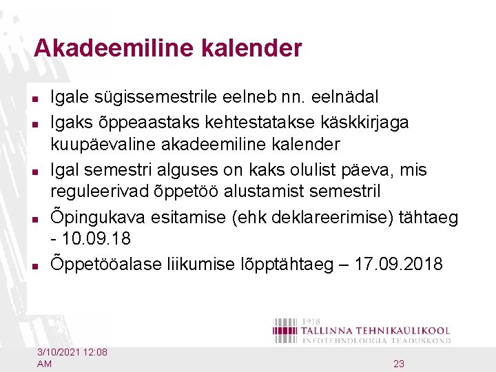 Akadeemiline kalender n n n Igale sügissemestrile eelneb nn. eelnädal Igaks õppeaastaks kehtestatakse käskkirjaga