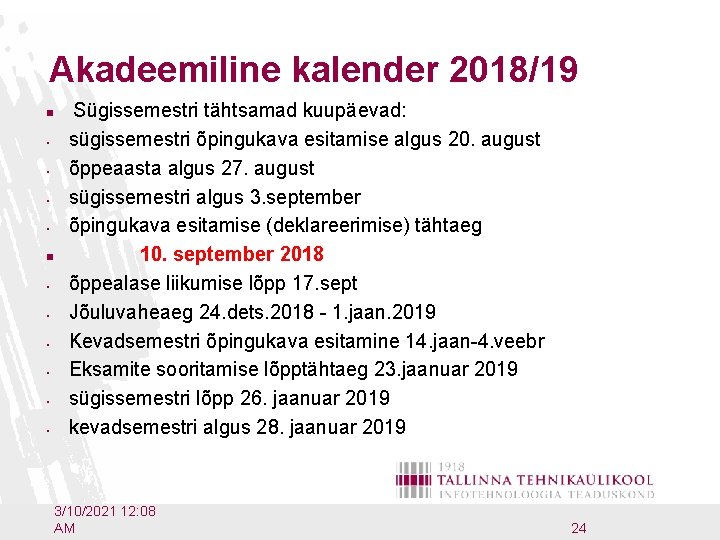 Akadeemiline kalender 2018/19 n • • • Sügissemestri tähtsamad kuupäevad: sügissemestri õpingukava esitamise algus