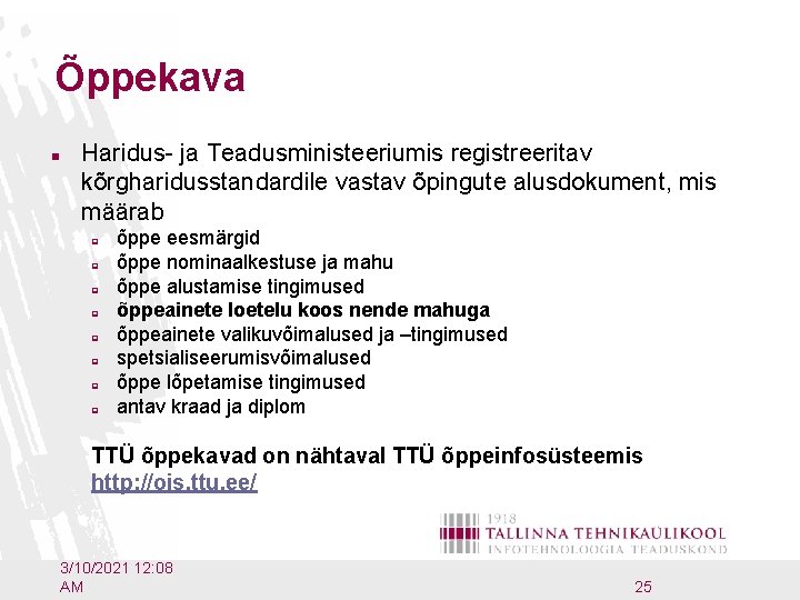 Õppekava n Haridus- ja Teadusministeeriumis registreeritav kõrgharidusstandardile vastav õpingute alusdokument, mis määrab p p