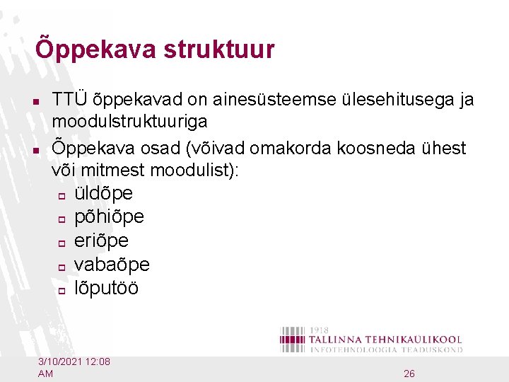 Õppekava struktuur n n TTÜ õppekavad on ainesüsteemse ülesehitusega ja moodulstruktuuriga Õppekava osad (võivad