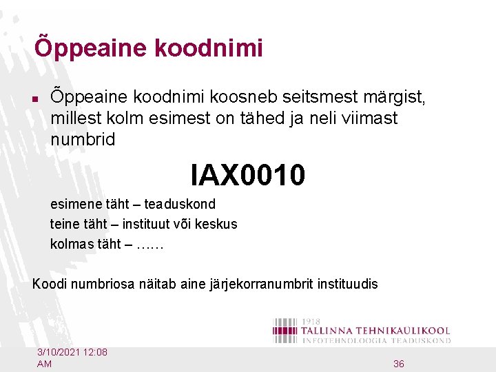 Õppeaine koodnimi n Õppeaine koodnimi koosneb seitsmest märgist, millest kolm esimest on tähed ja