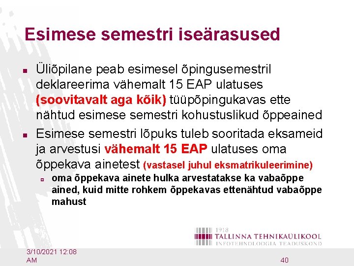 Esimese semestri iseärasused n n Üliõpilane peab esimesel õpingusemestril deklareerima vähemalt 15 EAP ulatuses