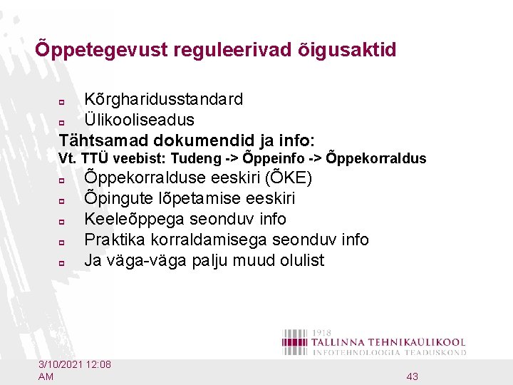 Õppetegevust reguleerivad õigusaktid Kõrgharidusstandard p Ülikooliseadus Tähtsamad dokumendid ja info: p Vt. TTÜ veebist: