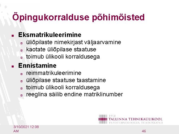 Õpingukorralduse põhimõisted n Eksmatrikuleerimine p p p n üliõpilaste nimekirjast väljaarvamine kaotate üliõpilase staatuse