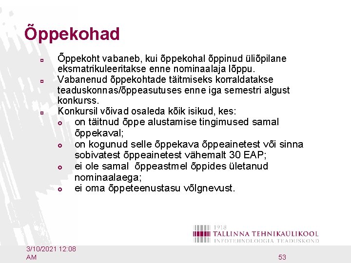 Õppekohad p p p Õppekoht vabaneb, kui õppekohal õppinud üliõpilane eksmatrikuleeritakse enne nominaalaja lõppu.