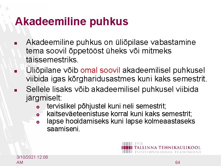 Akadeemiline puhkus n n n Akadeemiline puhkus on üliõpilase vabastamine tema soovil õppetööst üheks