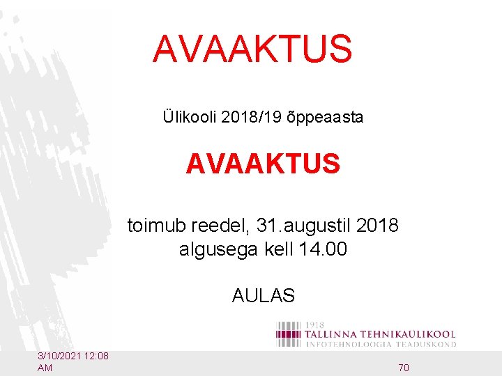 AVAAKTUS Ülikooli 2018/19 õppeaasta AVAAKTUS toimub reedel, 31. augustil 2018 algusega kell 14. 00