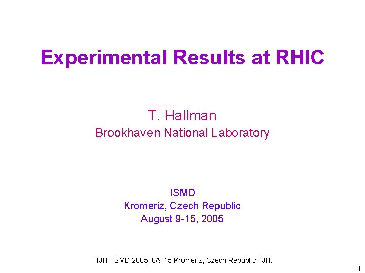 Experimental Results at RHIC T. Hallman Brookhaven National Laboratory ISMD Kromeriz, Czech Republic August