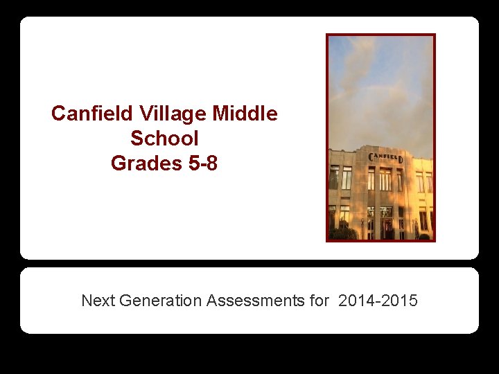 Canfield Village Middle School Grades 5 -8 Next Generation Assessments for 2014 -2015 
