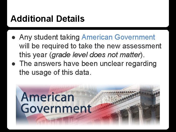 Additional Details ● Any student taking American Government will be required to take the Additional Details ● Any student taking American Government will be required to take the