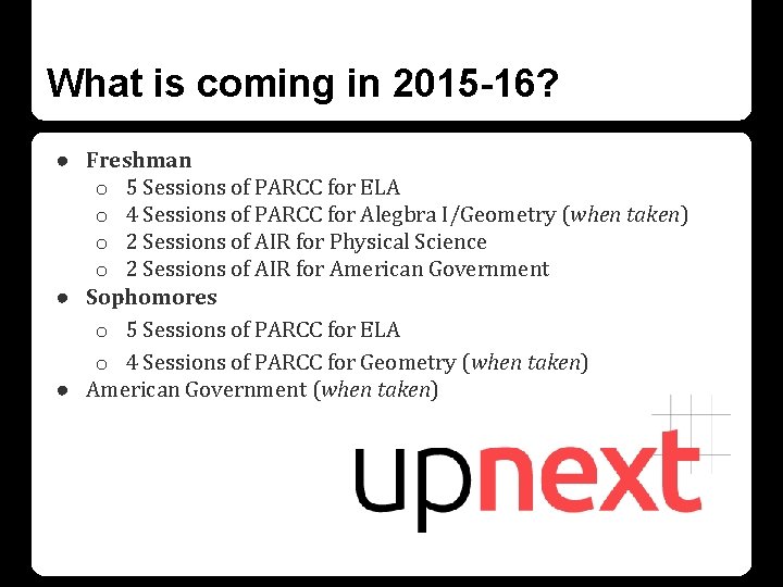 What is coming in 2015 -16? ● Freshman o 5 Sessions of PARCC for What is coming in 2015 -16? ● Freshman o 5 Sessions of PARCC for