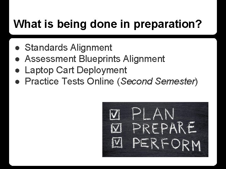 What is being done in preparation? ● ● Standards Alignment Assessment Blueprints Alignment Laptop