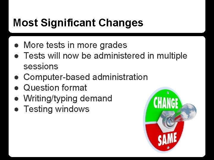 Most Significant Changes ● More tests in more grades ● Tests will now be