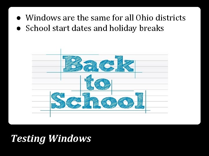 ● Windows are the same for all Ohio districts ● School start dates and