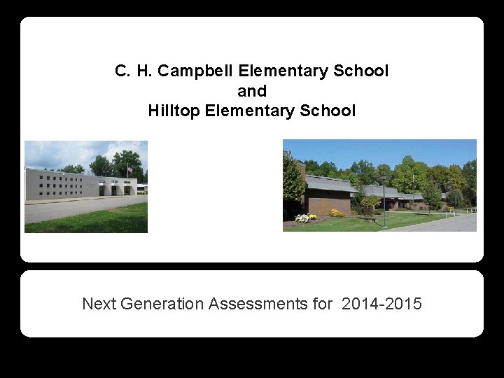 C. H. Campbell Elementary School and Hilltop Elementary School Next Generation Assessments for 2014