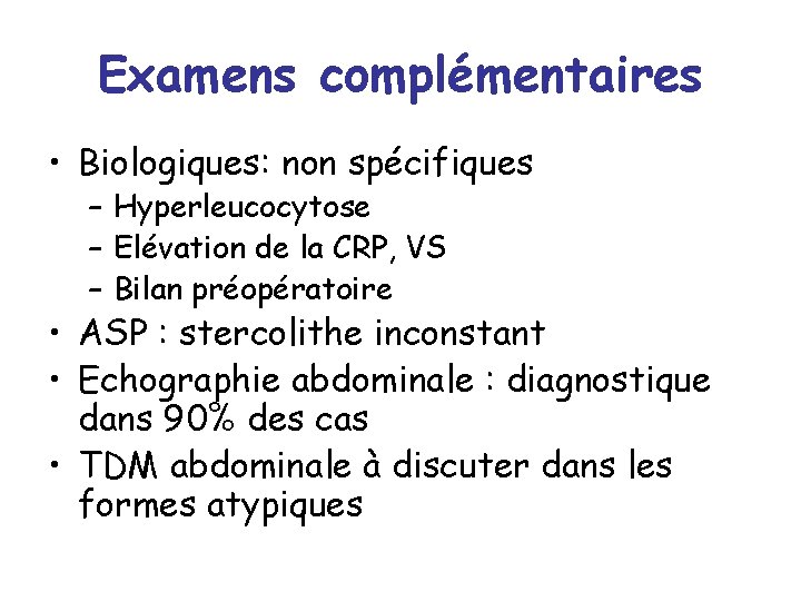 Examens complémentaires • Biologiques: non spécifiques – Hyperleucocytose – Elévation de la CRP, VS