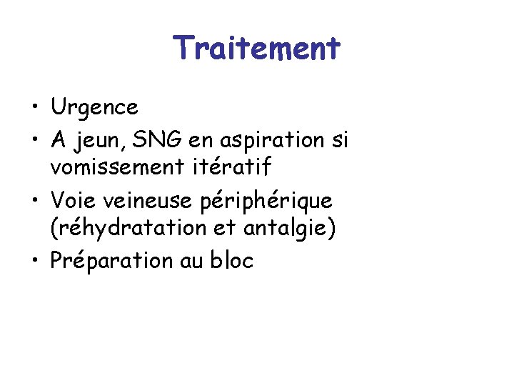 Traitement • Urgence • A jeun, SNG en aspiration si vomissement itératif • Voie