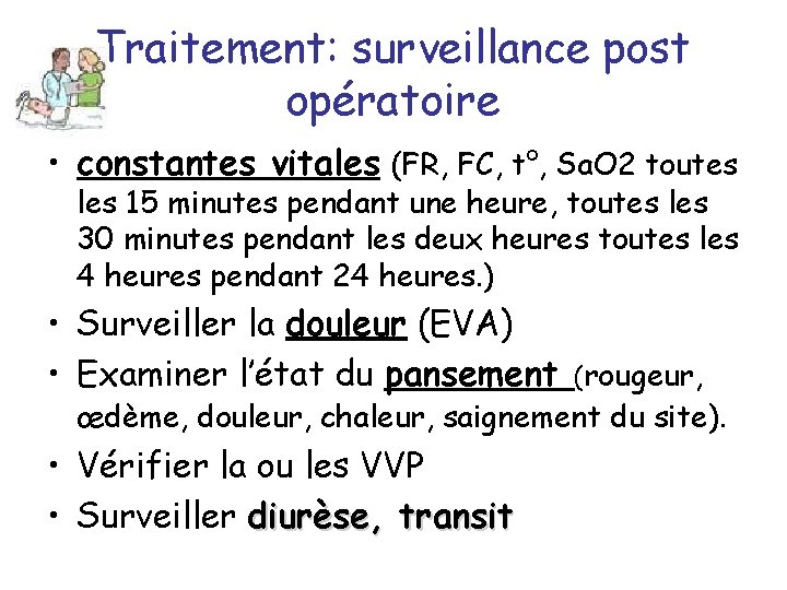 Traitement: surveillance post opératoire • constantes vitales (FR, FC, t°, Sa. O 2 toutes