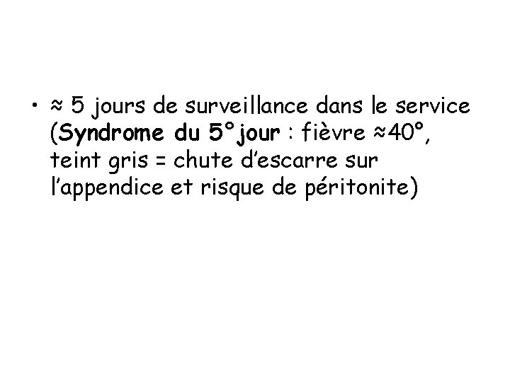  • ≈ 5 jours de surveillance dans le service (Syndrome du 5°jour :