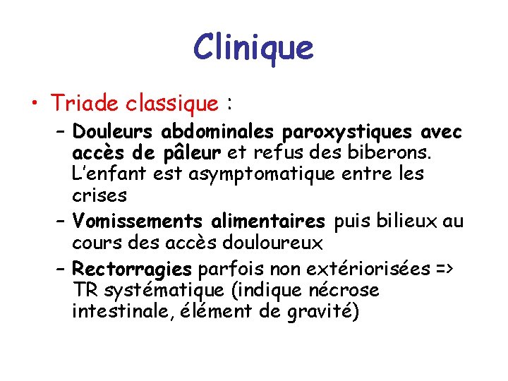 Clinique • Triade classique : – Douleurs abdominales paroxystiques avec accès de pâleur et
