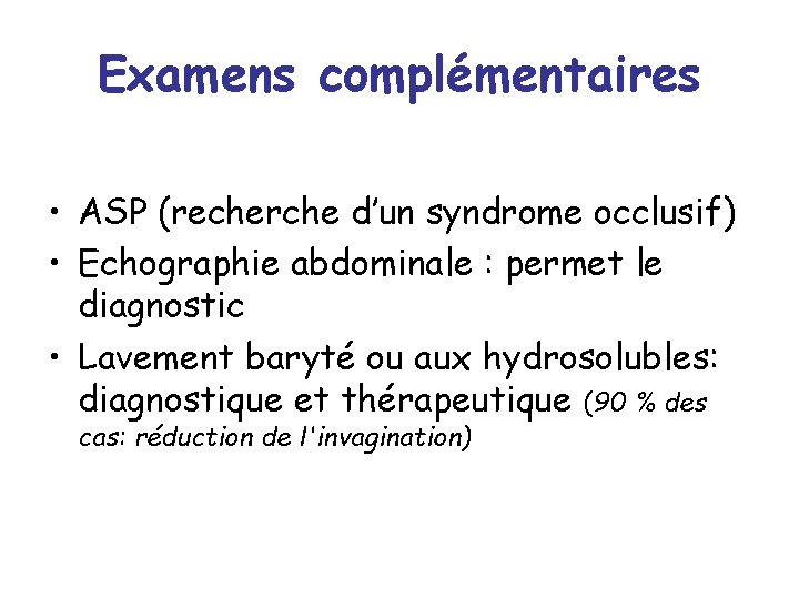 Examens complémentaires • ASP (recherche d’un syndrome occlusif) • Echographie abdominale : permet le