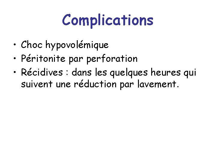 Complications • Choc hypovolémique • Péritonite par perforation • Récidives : dans les quelques